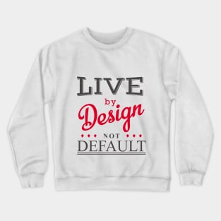 Live By Design Crewneck Sweatshirt